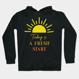 Today is A Fresh Start Hoodie